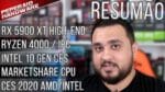 Resumão – RYZEN 4000 e Intel 10ª geração na CES / IPC Zen 3 +17% / RX 5600 XT Apareceu / RX 5900 XT