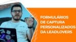 SEGMENTE SEUS LEADS COM OS FORMULÁRIOS PADRÕES E PERSONALIZADOS DA LEADLOVERS
