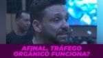 AFINAL, TRÁFEGO ORGÂNICO FUNCIONA? | ERICO ROCHA
