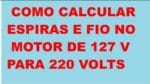 Como Calcular Espiras e fio no  Motor 127 v para 220 v