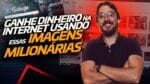 GANHE DINHEIRO na INTERNET usando essas IMAGENS MILIONÁRIAS | Mundo Money