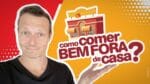 GUIA DEFINITIVO P/ COMER BEM FORA DE CASA | Alimentação Forte!