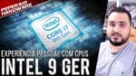 Minha experiência de uso com Intel 9 geração – 9900K, 9600K, 9400F, 9100F – Problemas e Melhorias