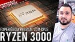 Minha experiência de uso com RYZEN 3000 Zen 2 – 3700x 3600x, 3600 e 3500x – Problemas e Melhorias