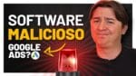 SOFTWARE MALICIOSO NO GOOGLE ADS: O QUE É E COMO RESOLVER