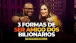 3 FORMAS para ser AMIGO dos BILIONÁRIOS | O SEGREDO para INFLUENCIAR PESSOAS com Patricia Meirelles