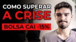 BOLSA CAI -15% | COMO SUPERAR ESSA CRISE?