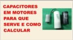 Capacitores em Motores   para que serve e como Calcular