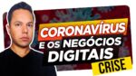Coronavirus Brasil e os Negócios Digitais [É o Momento para Começar?]