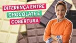 DICA DE PÁSCOA #1 – Diferença entre Chocolate e Cobertura