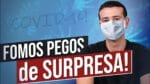 FOMOS PEGOS DE SURPRESA PELO COVID-19