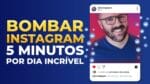 Ganhar Milhares de Seguidores, Bombar Instagram, 5 Minutos Por Dia (Meu Método Novo Infalível)