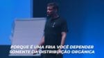 POR QUE É UMA FRIA VOCÊ DEPENDER SOMENTE DA DISTRIBUIÇÃO ORGÂNICA? | ERICO ROCHA