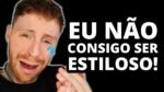 POR QUE VOCÊ NÃO CONSEGUE SER ESTILOSO? (5 Dicas para ACABAR com isso)