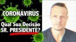 Qual a Sua Decisão SR. PRESIDENTE? | Coronavírus – COVID19