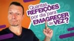 Quantas REFEIÇÕES Por Dia Para EMAGRECER DE VEZ? | Jejum Intermitente?