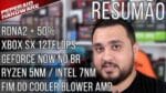 Resumão – RDNA2 50% + Perf / RYZEN 5nm / Xbox 12 TFlops / GeForce Now no BR? / Fim do Cooler Blower