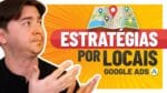 SEGMENTAR ANÚNCIOS POR LOCAL NO GOOGLE ADS: BAIRRO, CIDADE, ESTADO OU PAÍS?