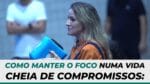 COMO MANTER O FOCO NUMA VIDA CHEIA DE COMPROMISSOS? | ERICO ROCHA