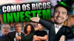 COMO OS RICOS INVESTEM SEU DINHEIRO?