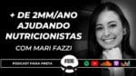 FAIXA PRETA NO NICHO DE NUTRIÇÃO | PODCAST FAIXA PRETA C/ MARI FAZZI | EPISÓDIO #006