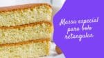MASSA ESPECIAL PARA BOLO RETANGULAR – CHEF LÉO OLIVEIRA