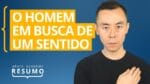O Homem em Busca de Um Sentido, de Viktor Frankl | Resumo Arata Academy 08