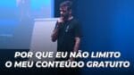POR QUE EU NÃO LIMITO O MEU CONTEÚDO GRATUITO? | ERICO ROCHA