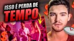 7 COISAS QUE VOCÊ NÃO DEVERIA PERDER SEU TEMPO