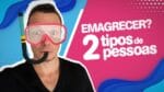 Como EMAGRECER Sem Problemas | 2 TIPOS DE PESSOAS