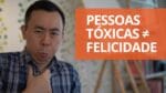 Como evitar que pessoas tóxicas destruam sua felicidade | Oi! Seiiti Arata 165
