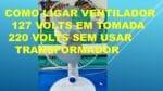 Como ligar Ventilador 127 v em tomada 220 v sem usar Transformador