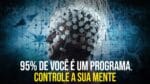 Controle Sua Mente e Libere Seu Potencial Máximo (Reprogramacão Mental)