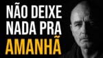 DEPOIS PODE SER NUNCA (FAÇA AGORA) – Motivação