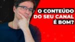 O CONTEÚDO DO SEU CANAL É MESMO BOM? | SÉRIE YOUTUBE