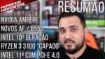 Resumão – Enfim Intel 10 geração / Ampere em Maio? / R3 3100 “capado” / Intel 11 e 12 gen / Novos AF