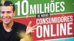 10 MILHÕES DE NOVOS CONSUMIDORES NO ECOMMERCE BRASILEIRO
