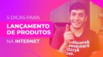 5 DICAS – COMO FAZER UM LANÇAMENTO DE PRODUTOS  #leadlovers