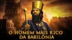 7 Soluções MILENARES Para a Falta de Dinheiro | Livro “O homem Mais Rico da Babilônia”