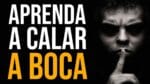 CALE A SUA BOCA APRENDA A FICAR CALADO – MOTIVAÇÃO COM NANDO PINHEIRO