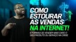 COMO ESTOURAR AS VENDAS NA INTERNET! 6 COISAS PRA VENDER MAIS CARO O SEU PRODUTO OU SERVIÇO NA CRISE