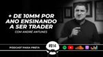 ‘+ DE 1OMM/ANO ENSINANDO SOBRE A BOLSA DE VALORES | PODCAST FAIXA PRETA C/ ANDRÉ ANTUNES | EP  #014