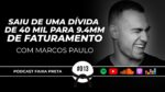 ELE SAIU DE UMA DÍVIDA DE 40 MIL PARA 9.4MM DE FATURAMENTO | PODCAST FAIXA PRETA | EPISÓDIO #013