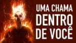 EXISTE UMA CHAMA DENTRO DE VOCÊ (Motivação) Nando Pinheiro