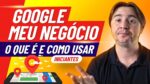 GOOGLE MEU NEGÓCIO: O QUE É E COMO COLOCAR A SUA EMPRESA NO GOOGLE DE FORMA GRATUITA