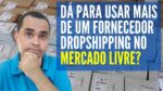Tem como usar mais de um fornecedor DropShipping no Mercado Livre? DROPSHIPPING NACIONAL