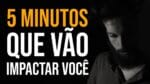 5 MINUTOS QUE PODE DECIDIR SEU FUTURO (Motivacional)