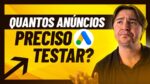 ANÚNCIO GOOGLE ADS: QUANTOS VOCÊ PRECISA TESTAR AO MESMO TEMPO?