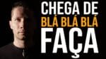 CHEGA DE BLÁ BLÁ BLÁ E HORA DE VOCÊ AGIR (Motivação)
