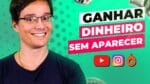 COMO GANHAR DINHEIRO NA INTERNET SEM APARECER